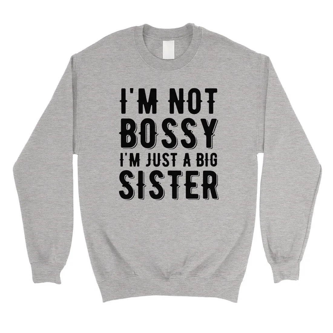 Not Bossy Big Sister Unisex Crewneck Sweatshirt Funny Sister Gift