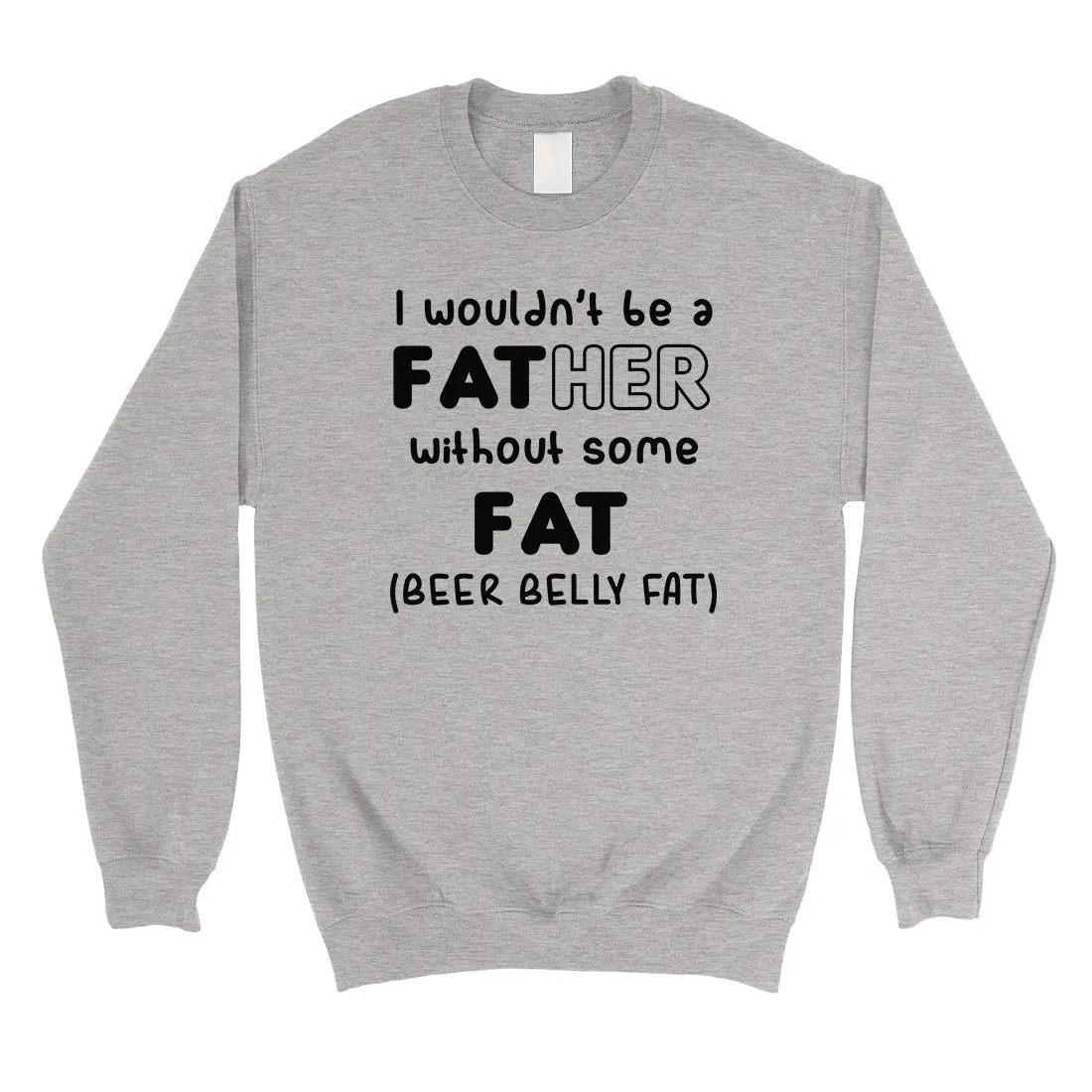 Not Father Without Fat Mens/Unisex Fleece Sweatshirt Selfless Dad